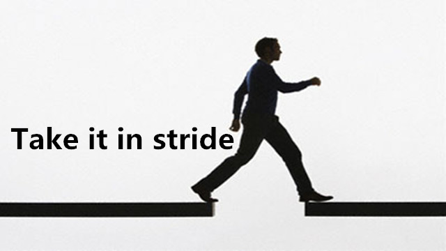用中文说: "Take it in stride"